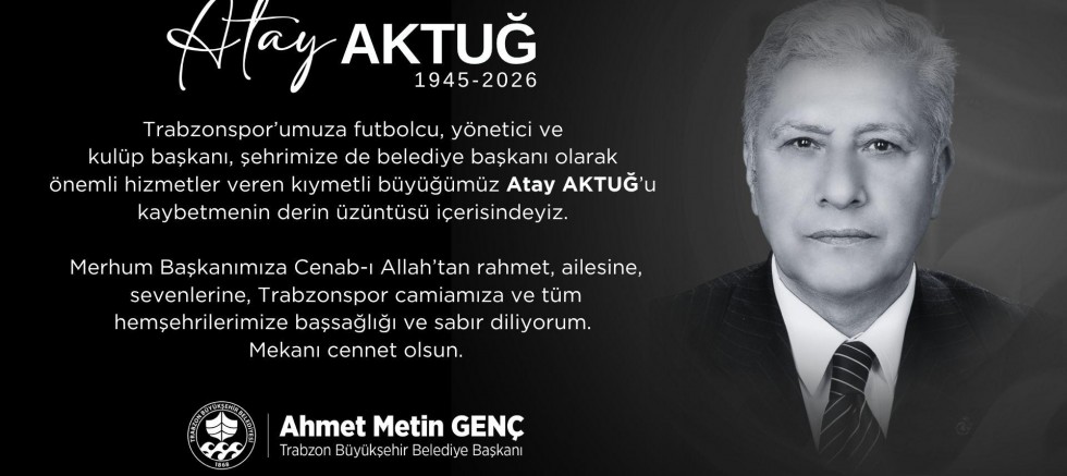 “ATAY AKTUĞ TRABZON’A DEĞER KATAN BİR İSİMDİ” - GÜNDEM